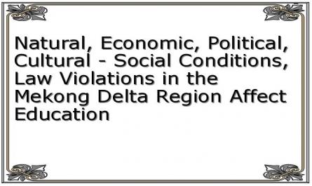 Natural, Economic, Political, Cultural - Social Conditions, Law Violations in the Mekong Delta Region Affect Education