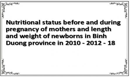 Nutritional status before and during pregnancy of mothers and length and weight of newborns in Binh Duong province in 2010 - 2012 - 18