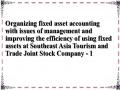 Organizing fixed asset accounting with issues of management and improving the efficiency of using fixed assets at Southeast Asia Tourism and Trade Joint Stock Company - 1