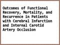 Outcomes of Functional Recovery, Mortality, and Recurrence in Patients with Cerebral Infarction and Internal Carotid Artery Occlusion