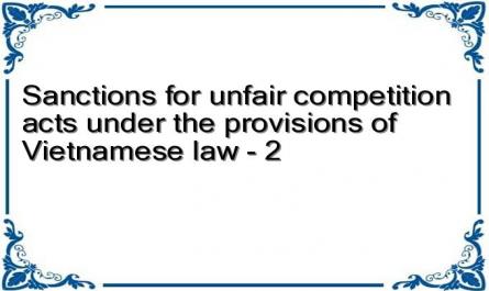 Sanctions for unfair competition acts under the provisions of Vietnamese law - 2
