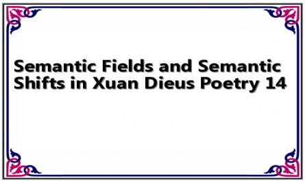 Semantic Fields and Semantic Shifts in Xuan Dieus Poetry 14