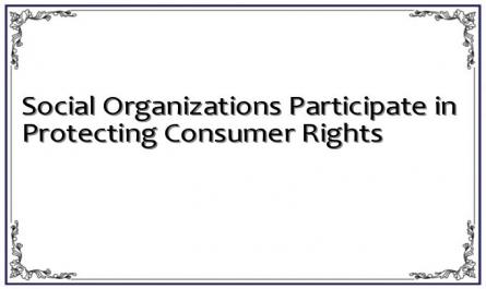 Social Organizations Participate in Protecting Consumer Rights