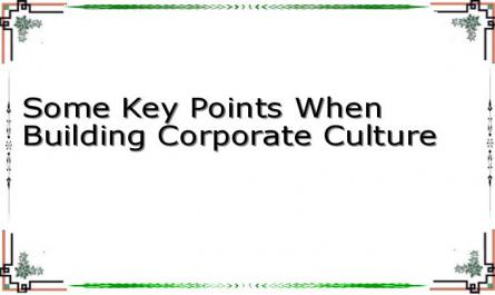 Some Key Points When Building Corporate Culture