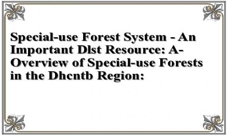 Special-use Forest System - An Important Dlst Resource: A- Overview of Special-use Forests in the Dhcntb Region: