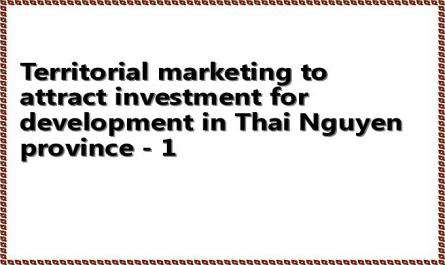 Territorial marketing to attract investment for development in Thai Nguyen province - 1