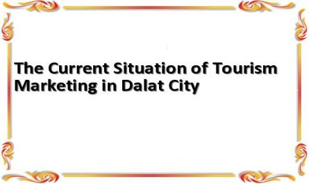 The Current Situation of Tourism Marketing in Dalat City