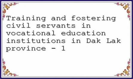 Training and fostering civil servants in vocational education institutions in Dak Lak province - 1