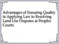 Advantages of Ensuring Quality in Applying Law in Resolving Land Use Disputes at Peoples Courts