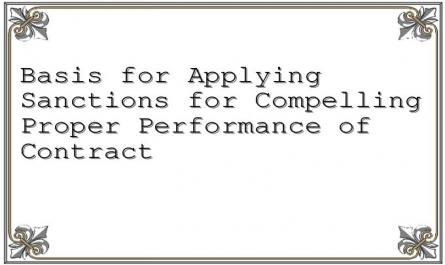 Basis for Applying Sanctions for Compelling Proper Performance of Contract