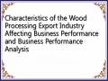 Characteristics of the Wood Processing Export Industry Affecting Business Performance and Business Performance Analysis