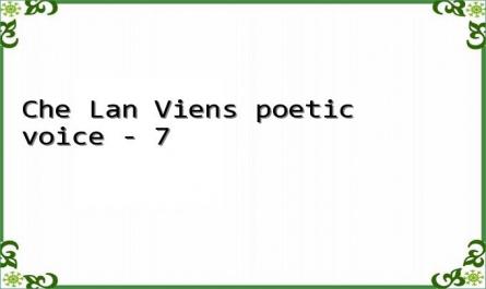 Che Lan Viens poetic voice - 7