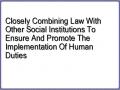 Closely Combining Law With Other Social Institutions To Ensure And Promote The Implementation Of Human Duties