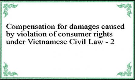 Compensation for damages caused by violation of consumer rights under Vietnamese Civil Law - 2