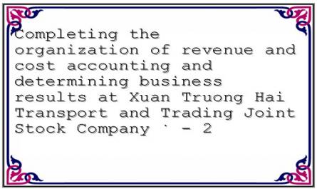 Completing the organization of revenue and cost accounting and determining business results at Xuan Truong Hai Transport and Trading Joint Stock Company - 2