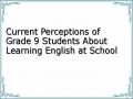 Current Perceptions of Grade 9 Students About Learning English at School