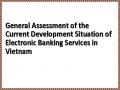 General Assessment of the Current Development Situation of Electronic Banking Services in Vietnam