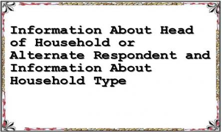 Information About Head of Household or Alternate Respondent and Information About Household Type