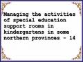 Managing the activities of special education support rooms in kindergartens in some northern provinces - 14