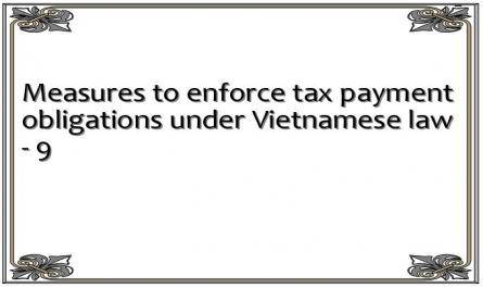 Measures to enforce tax payment obligations under Vietnamese law - 9