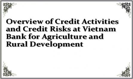 Overview of Credit Activities and Credit Risks at Vietnam Bank for Agriculture and Rural Development