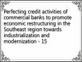 Perfecting credit activities of commercial banks to promote economic restructuring in the Southeast region towards industrialization and modernization - 15