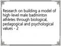 Research on building a model of high-level male badminton athletes through biological, pedagogical and psychological values ​​- 2