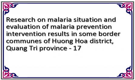 Research on malaria situation and evaluation of malaria prevention intervention results in some border communes of Huong Hoa district, Quang Tri province - 17
