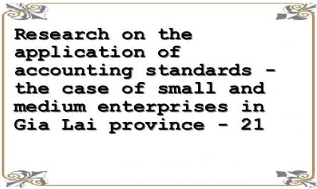 Research on the application of accounting standards - the case of small and medium enterprises in Gia Lai province - 21