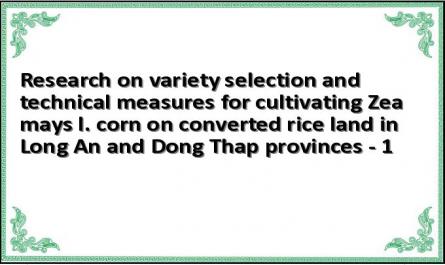 Research on variety selection and technical measures for cultivating Zea mays l. corn on converted rice land in Long An and Dong Thap provinces - 1