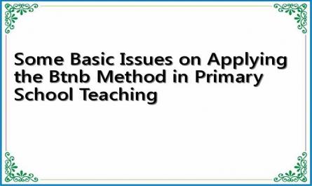 Some Basic Issues on Applying the Btnb Method in Primary School Teaching