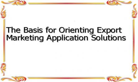 The Basis for Orienting Export Marketing Application Solutions