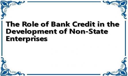 The Role of Bank Credit in the Development of Non-State Enterprises