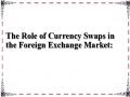 The Role of Currency Swaps in the Foreign Exchange Market: