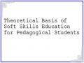 Theoretical Basis of Soft Skills Education for Pedagogical Students
