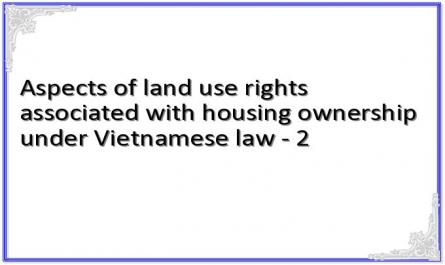 Aspects of land use rights associated with housing ownership under Vietnamese law - 2