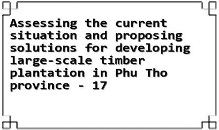 Assessing the current situation and proposing solutions for developing large-scale timber plantation in Phu Tho province - 17