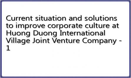 Current situation and solutions to improve corporate culture at Huong Duong International Village Joint Venture Company - 1
