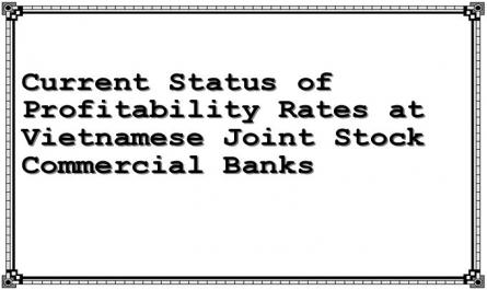 Current Status of Profitability Rates at Vietnamese Joint Stock Commercial Banks