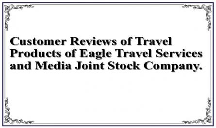 Customer Reviews of Travel Products of Eagle Travel Services and Media Joint Stock Company.