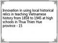 Innovation in using local historical relics in teaching Vietnamese history from 1858 to 1945 at high schools in Thua Thien Hue province - 15
