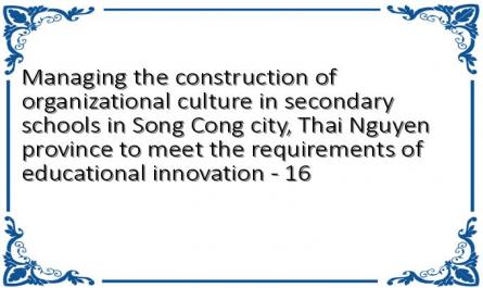 Managing the construction of organizational culture in secondary schools in Song Cong city, Thai Nguyen province to meet the requirements of educational innovation - 16