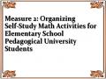Measure 2: Organizing Self-Study Math Activities for Elementary School Pedagogical University Students