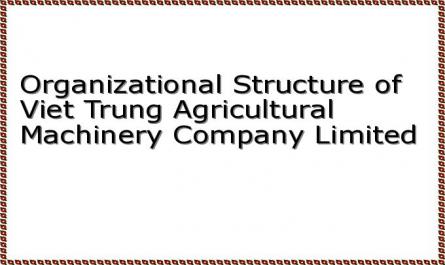 Organizational Structure of Viet Trung Agricultural Machinery Company Limited
