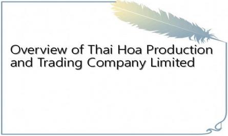 Overview of Thai Hoa Production and Trading Company Limited