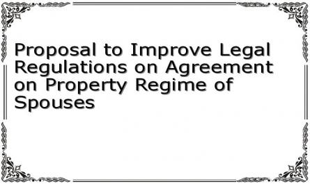 Proposal to Improve Legal Regulations on Agreement on Property Regime of Spouses