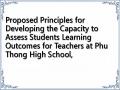 Proposed Principles for Developing the Capacity to Assess Students Learning Outcomes for Teachers at Phu Thong High School,