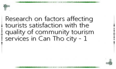 Research on factors affecting tourists satisfaction with the quality of community tourism services in Can Tho city - 1