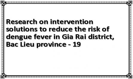 Research on intervention solutions to reduce the risk of dengue fever in Gia Rai district, Bac Lieu province - 19