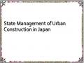 State Management of Urban Construction in Japan